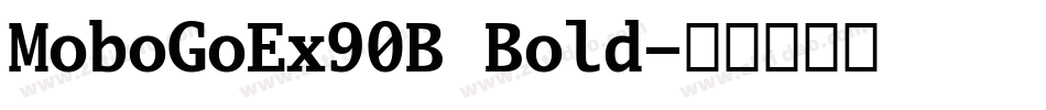 MoboGoEx90B Bold字体转换